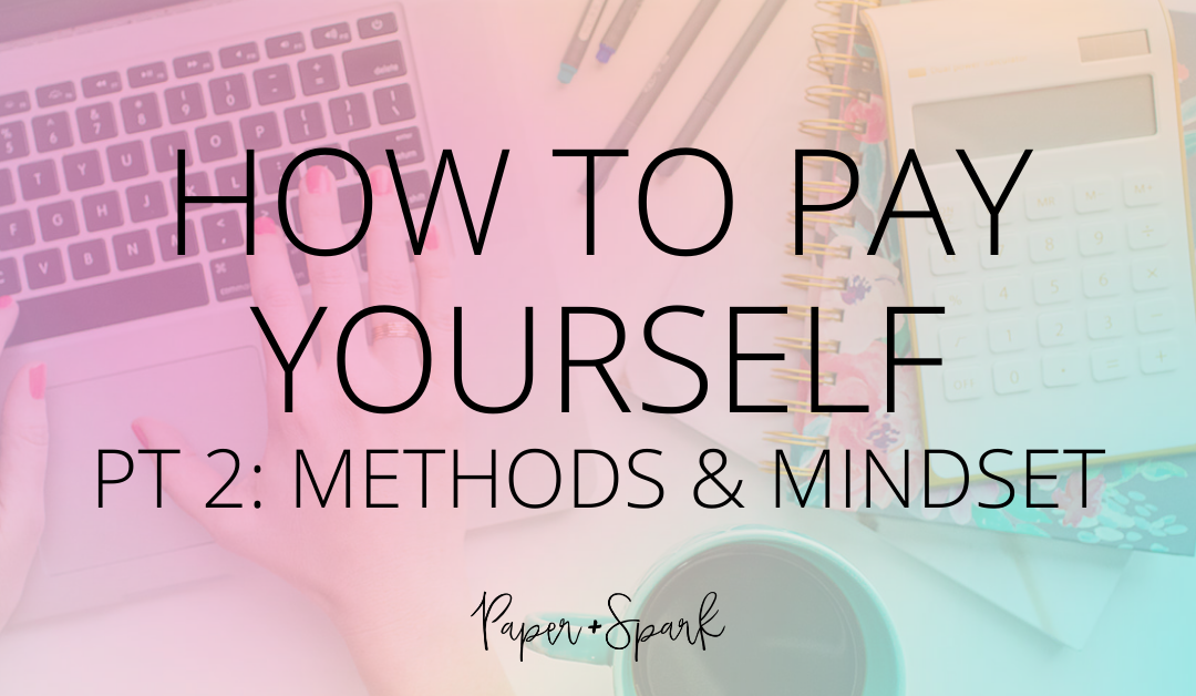 How to Pay Yourself – {part 2: Methods & Mindset}