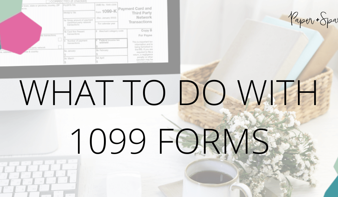 What to do with 1099 Forms (2022 & 2023)