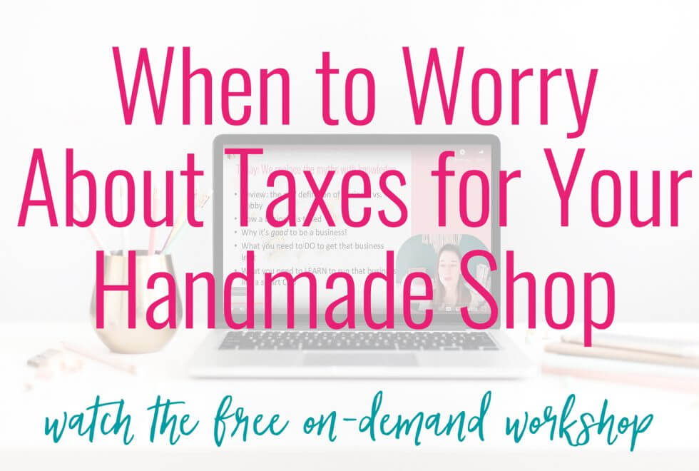 When to Worry About Taxes for Your Handmade Shop
