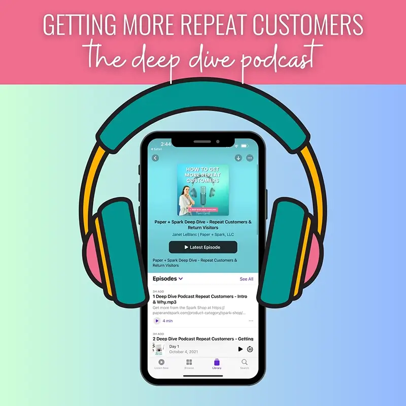 DEEP DIVE PODCAST - GETTING MORE REPEAT CUSTOMERS & RETURN VISITORS from Paper + Spark